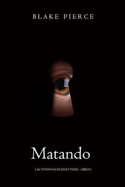 Matando - Las vivencias de Riley Paige - Libro 6)
