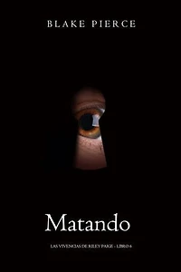 Matando - Las vivencias de Riley Paige - Libro 6)