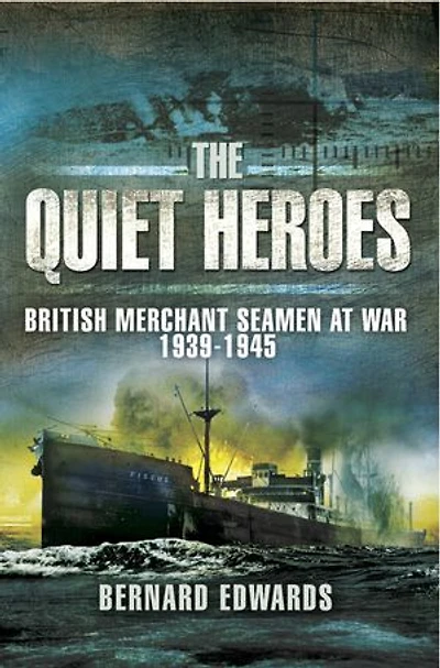 Quiet Heroes: British Merchant Seamen At War, 1939-1945