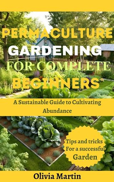 Permaculture Gardening For Complete Beginners:: Experience the Thrill of the Olympics and the Charm of Paris' Historic District