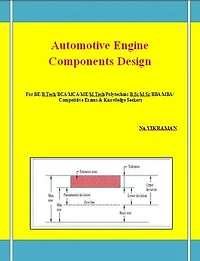 Automotive Engine Components Design: For BE/B.TECH/BCA/MCA/ M.TECH/Diploma/B.Sc/M.Sc/MA/ BA/Competitive Exams & Knowledge Seekers