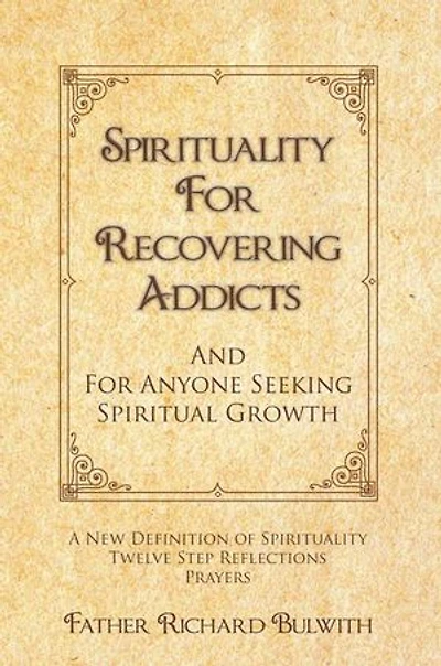 Spirituality For Recovering Addicts: And Anyone Seeking Spiritual Growth