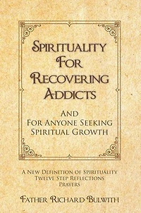 Spirituality For Recovering Addicts: And Anyone Seeking Spiritual Growth