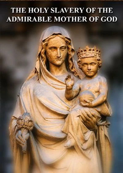 The Holy Slavery of the Admirable Mother of God