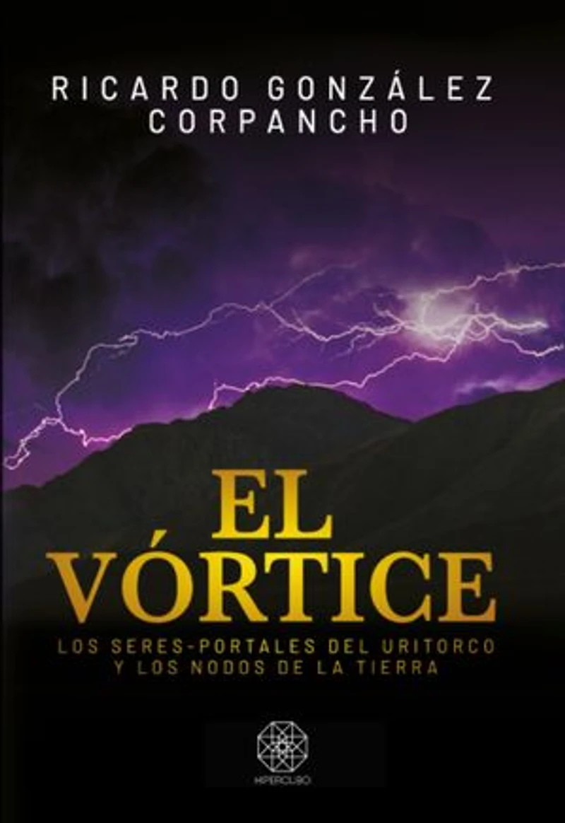 EL VÓRTICE: LOS SERES-PORTALES DEL URITORCO Y LOS NODOS DE LA TIERRA