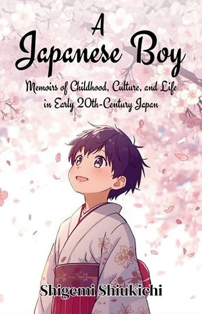 A Japanese Boy: Memoirs of Childhood, Culture, and Life in Early 20th-Century Japan