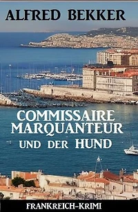 Commissaire Marquanteur und der Hund: Frankreich Krimi