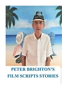 Peter Brighton's Film Scripts Stories: FILM AND TV SCRIPTS SHORT STORIES, #1