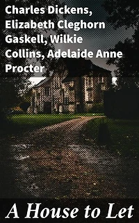 A House to Let: Enriched edition. Echoes of Victorian Brilliance: A Collaborative Anthology of Social Commentary and Literary Classics