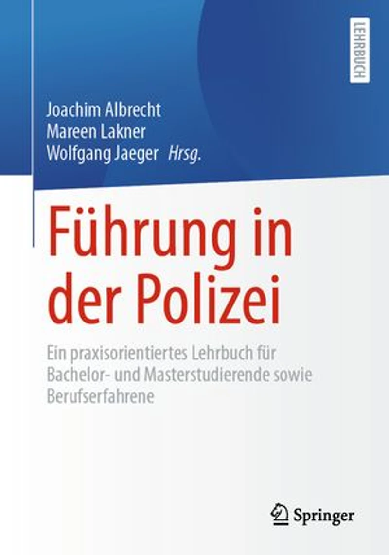 Führung in der Polizei: Ein praxisorientiertes Lehrbuch für Bachelor- und Masterstudierende sowie Berufserfahrene
