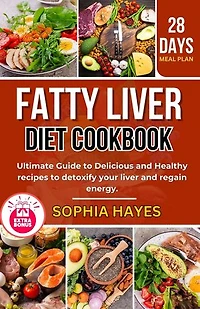 FATTY LIVER DIET COOKBOOK: Ultimate Guide to Delicious and Healthy recipes to detoxify your liver and regain energy.
