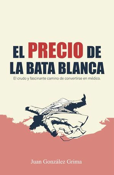 El precio de la bata blanca: El crudo y fascinante camino de convertirse en médico