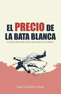 El precio de la bata blanca: El crudo y fascinante camino de convertirse en médico