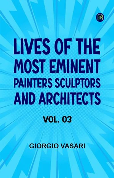 Lives of the Most Eminent Painters Sculptors and Architects Vol. 03