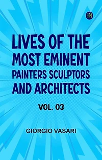 Lives of the Most Eminent Painters Sculptors and Architects Vol. 03