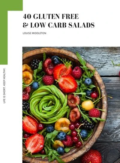 40 GLUTEN FREE & LOW CARB SALADS: Easy & Healthy Super Salads