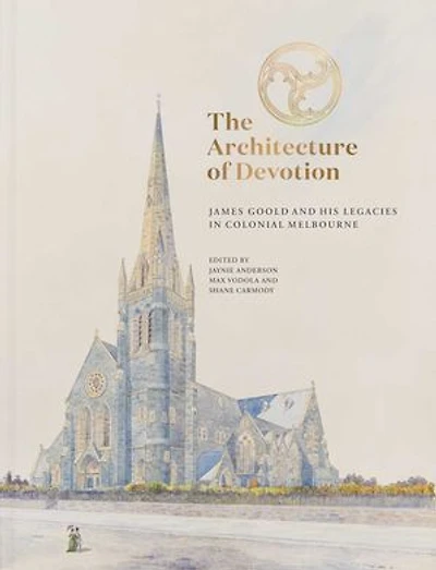 Architecture of Devotion: James Goold and His Legacies in Colonial Melbourne