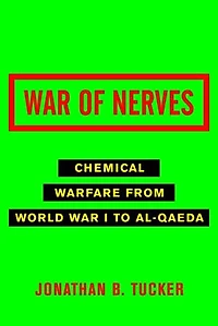 War of Nerves: Chemical Warfare from World I to Al-Qaeda