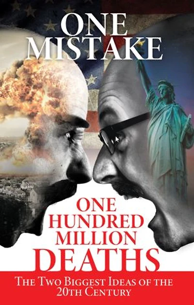 One Mistake, One Hundred Million Deaths: The Two Biggest Ideas of the 20th Century