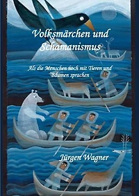 Volksmärchen und Schamanismus: Als die Menschen noch mit Tieren und Bäumen sprachen