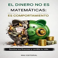 El dinero no es matemáticas, es comportamiento: Domina tus finanzas y cambia tu vida.