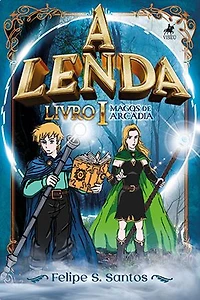 A Lenda: Magos de Arcádia - Livro I