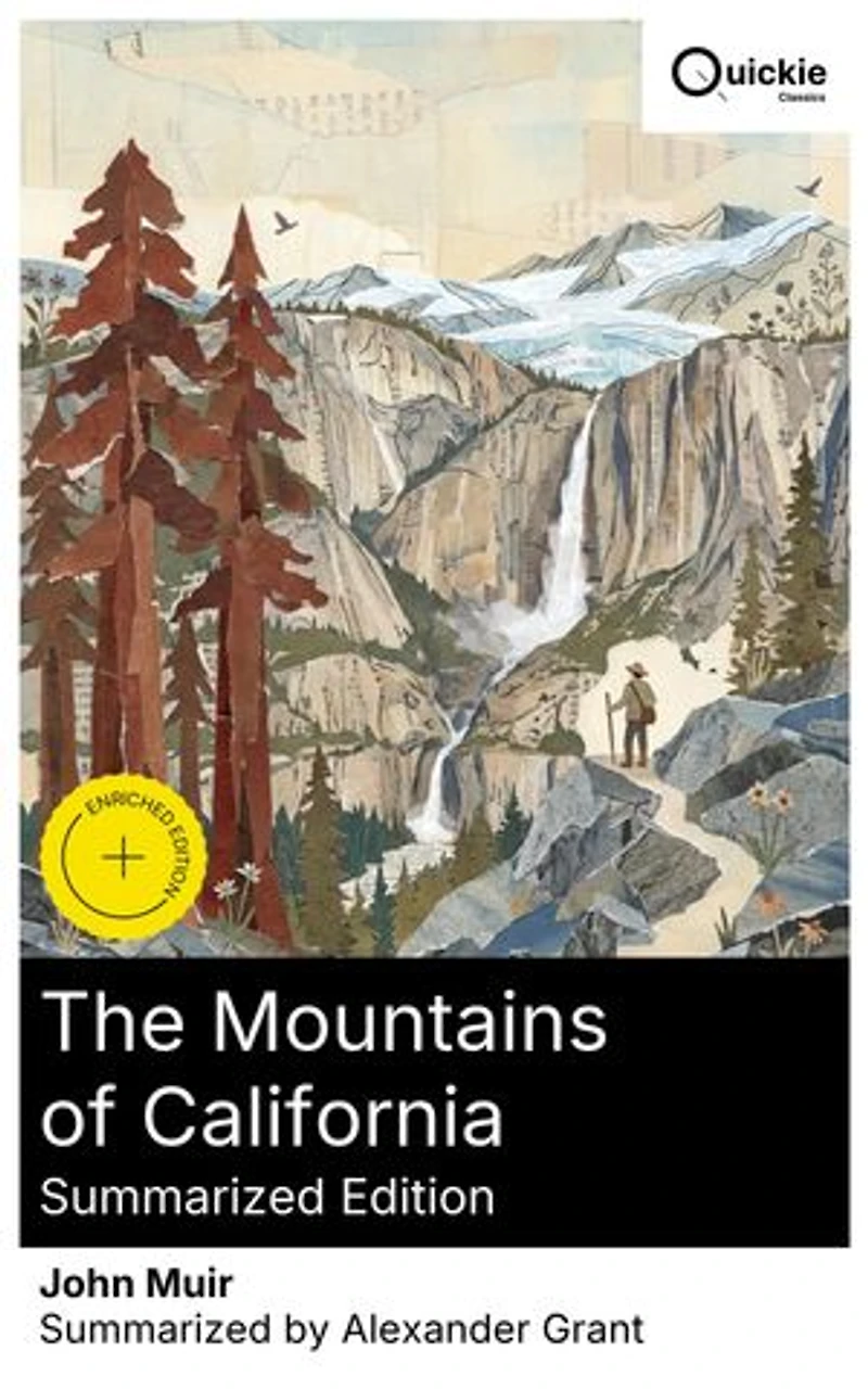 the Mountains of California (Summarized Edition): Enriched edition. Explorations Sierra Nevada—glaciers, Yosemite, sequoias, and alpine life—melding glacial geology with a conservation ethic