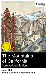 the Mountains of California (Summarized Edition): Enriched edition. Explorations Sierra Nevada—glaciers, Yosemite, sequoias, and alpine life—melding glacial geology with a conservation ethic
