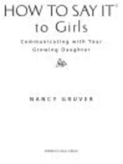 How To Say It (R) Girls: Communicating with Your Growing Daughter