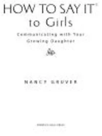 How To Say It (R) Girls: Communicating with Your Growing Daughter