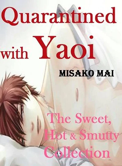 Quarantined with Yaoi: The Sweet, Hot & Smutty Collection