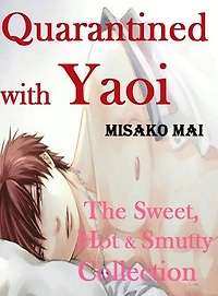 Quarantined with Yaoi: The Sweet, Hot & Smutty Collection