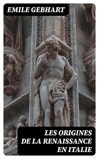 Les origines de la Renaissance en Italie: Édition enrichie.