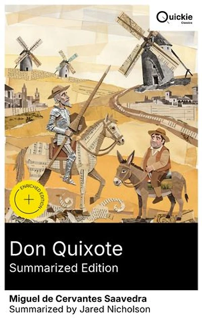 Don Quixote (Summarized Edition): Enriched edition. Metafictional satire of chivalry in 17th-century Spain—knightly adventures, a loyal squire, social commentary on madness and identity