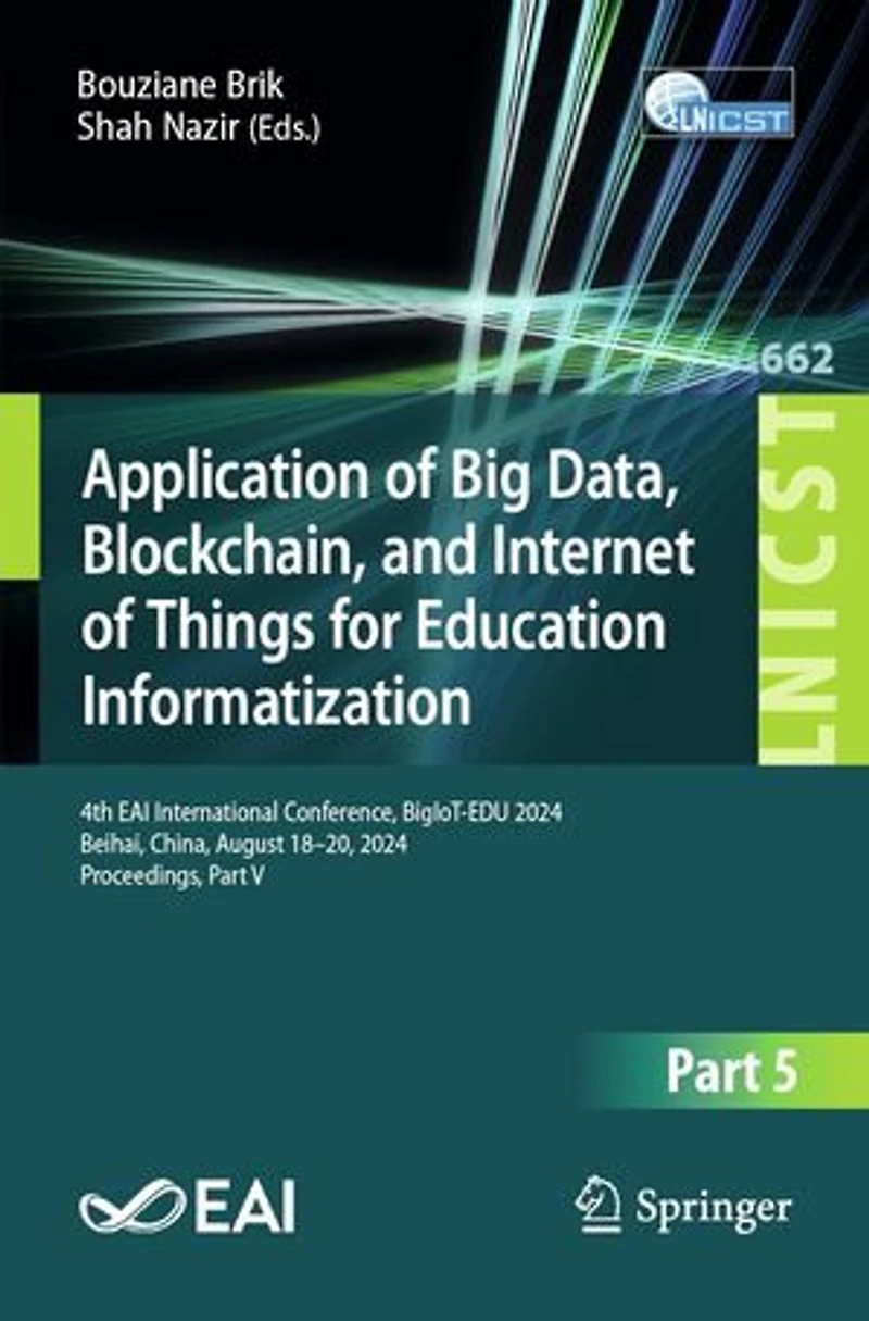 Application of Big Data, Blockchain, and Internet Things for Education Informatization: 4th EAI International Conference, BigIoT-EDU 2024, Beihai, China, August 18-20, Proceedings, Part V