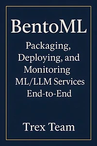 BentoML: Packaging, Deploying, and Monitoring ML/LLM Services End‑to‑End