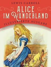 Alice im Wunderland: Illustrierte Ausgabe für Kinder