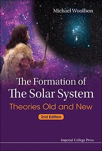Formation Of The Solar System, The: Theories Old And New ()