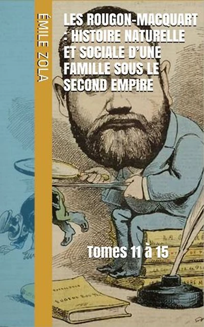 Les Rougon-Macquart : Histoire naturelle et sociale d’une famille sous le Second Empire: Tomes 11 à 15