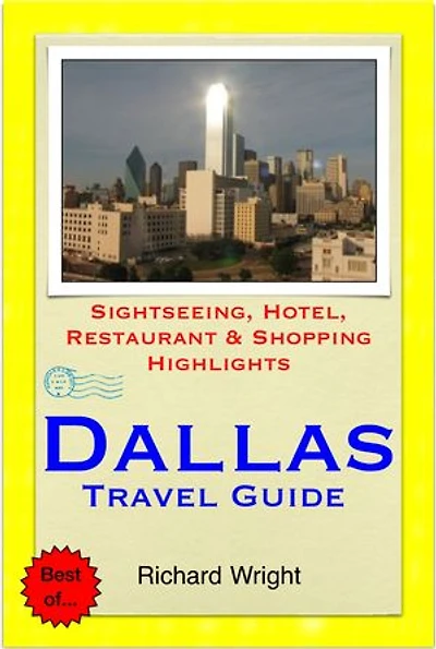 Dallas, Texas Travel Guide - Sightseeing, Hotel, Restaurant & Shopping Highlights (Illustrated)