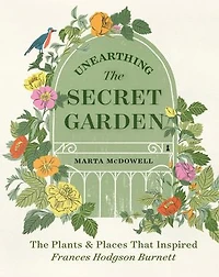 Unearthing The Secret Garden: Plants And Places That Inspired Frances Hodgson Burnett