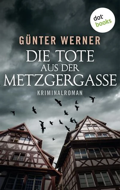 Die Tote aus der Metzgergasse: Kriminalroman