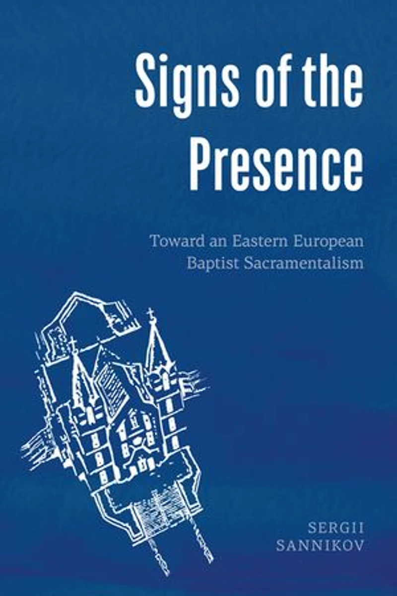 Signs of the Presence: Toward an Eastern European Baptist Sacramentalism