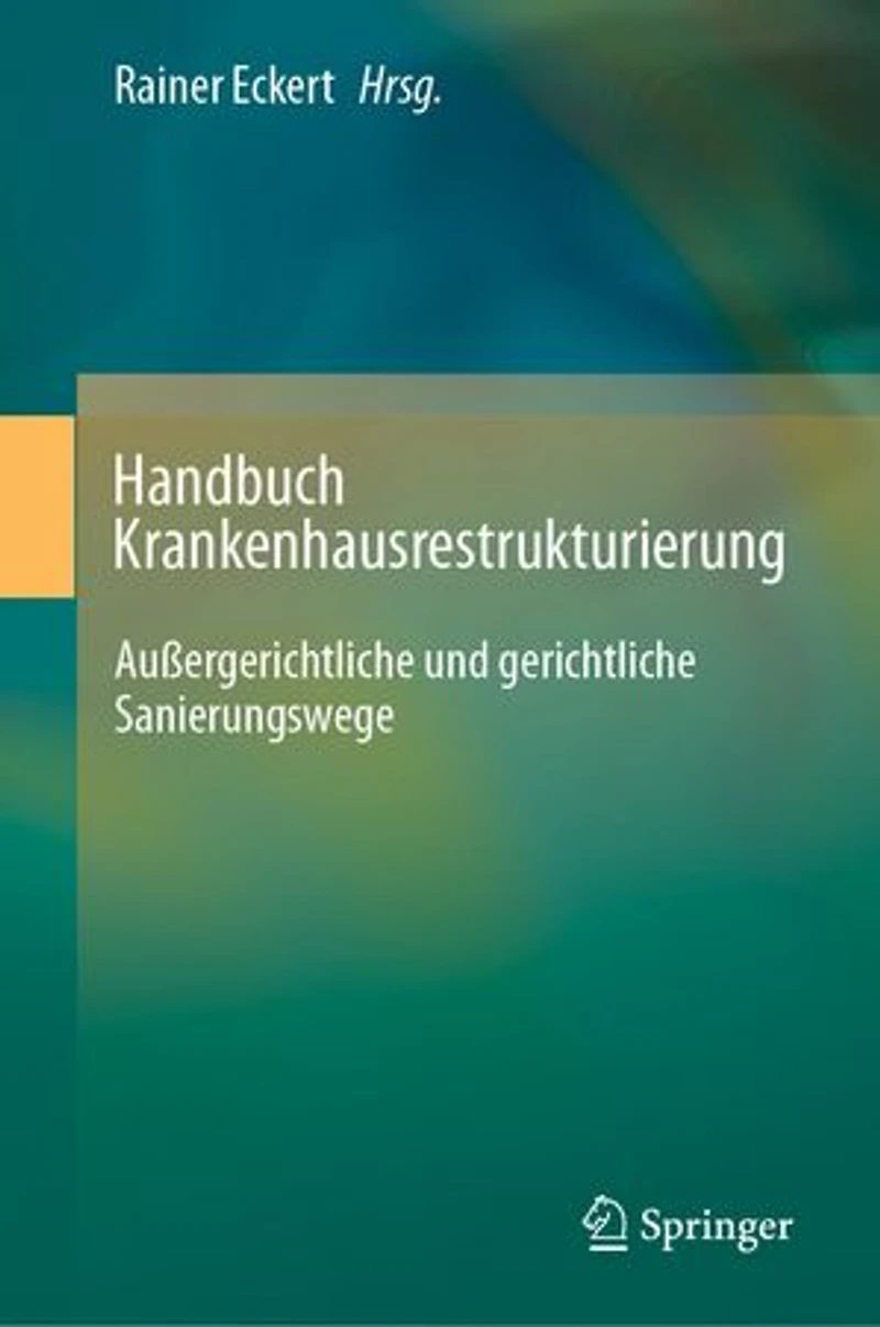 Handbuch Krankenhausrestrukturierung: Außergerichtliche Und Gerichtliche Sanierungswege