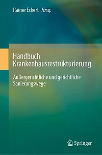 Handbuch Krankenhausrestrukturierung: Außergerichtliche Und Gerichtliche Sanierungswege