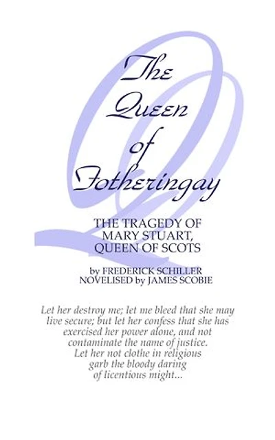 The Queen of Fotheringay: The Tragedy of Mary Stuart, Queen of Scots