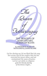 The Queen of Fotheringay: The Tragedy of Mary Stuart, Queen of Scots