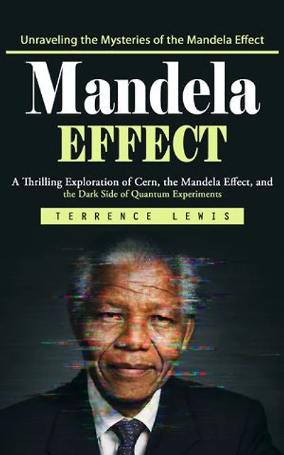 Mandela Effect: Unraveling the Mysteries of the Mandela Effect (A Thrilling Exploration of Cern, the Mandela Effect, and the Dark Side of Quantum Experiments)