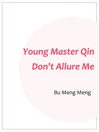 Young Master Qin, Don't Allure Me: Volume 7