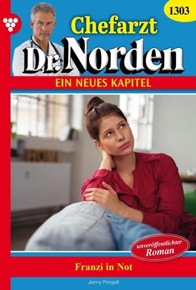 Franzi in Not: Chefarzt Dr. Norden 1303 – Arztroman